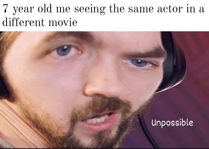 jacksepticeye meme template - 7 year old me seeing the same actor in a different movie Unpossible
