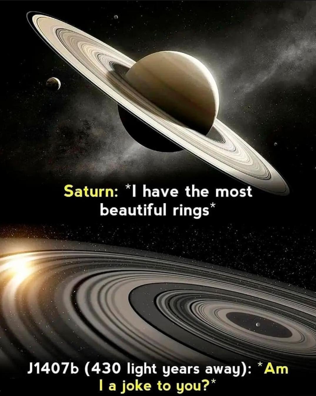 saturn planet - Saturn I have the most beautiful rings J1407b 430 light years away Am I a joke to you?