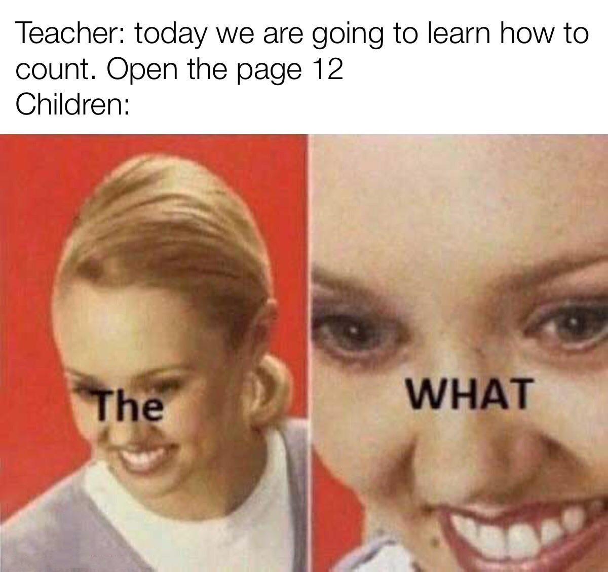 dank memes - funny memes - scp 007 - Teacher today we are going to learn how to count. Open the page 12 Children The What