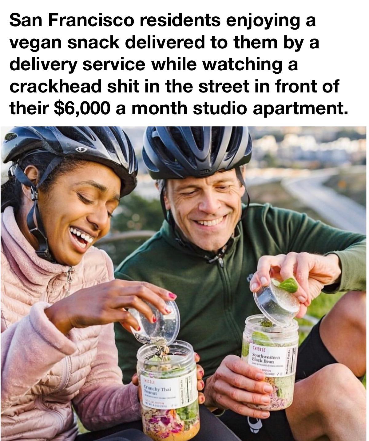funny memes - human behavior - San Francisco residents enjoying a vegan snack delivered to them by a delivery service while watching a crackhead shit in the street in front of their $6,000 a month studio apartment. Thistle Southwestern Black Bean Crunchy 