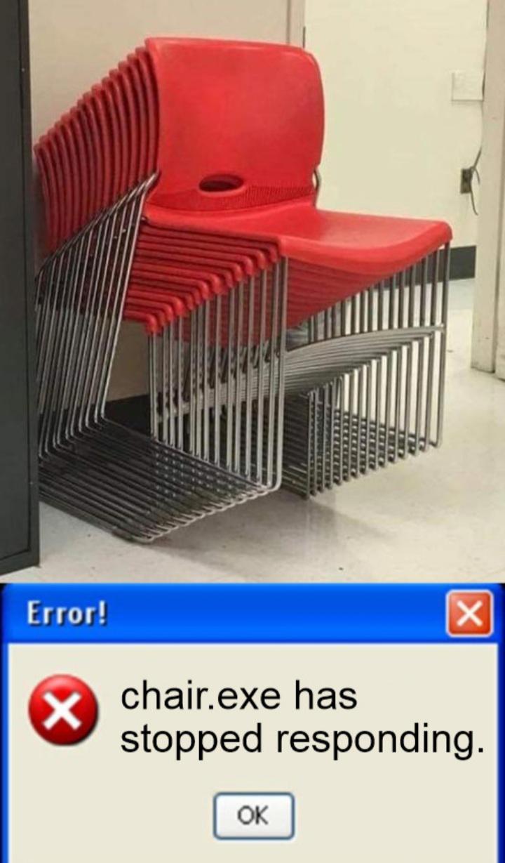fresh memes - chair exe has stopped working - Error! x X chair.exe has stopped responding. Ok