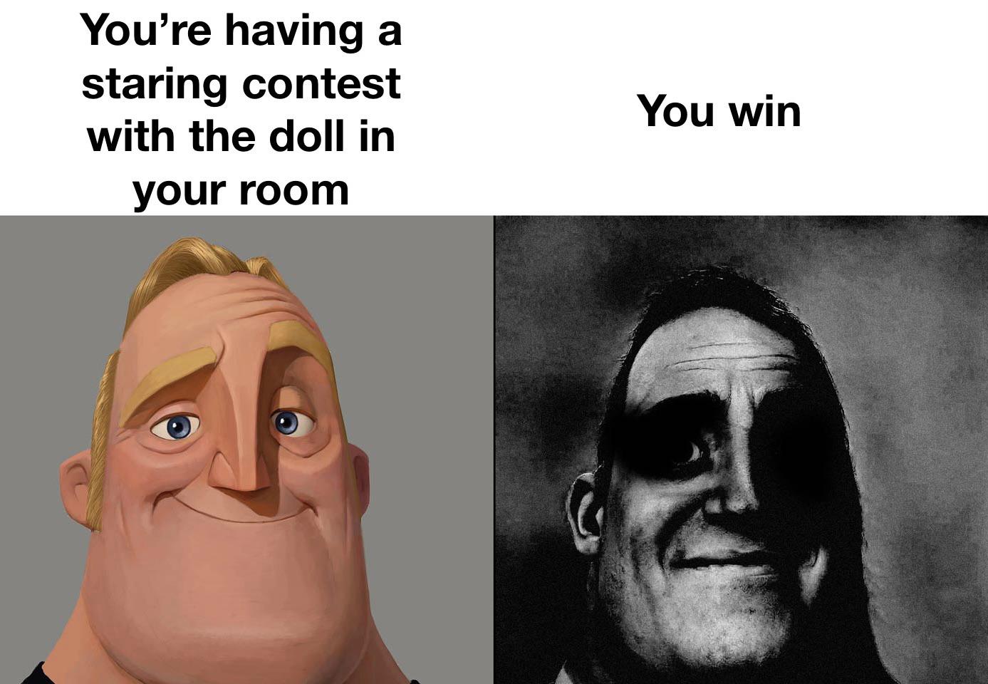 fresh memes - biology meme - You're having a staring contest with the doll in You win your room