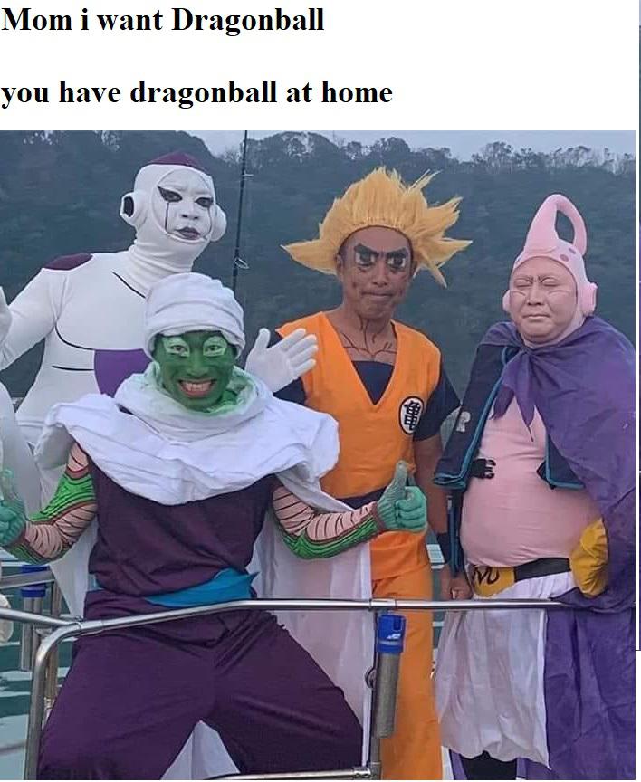 fresh memes - available - Mom i want Dragonball you have dragonball at home An Ni