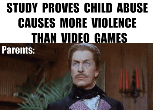 fresh memes - storm the house 3 - Study Proves Child Abuse Causes More Violence Than Video Games Parents