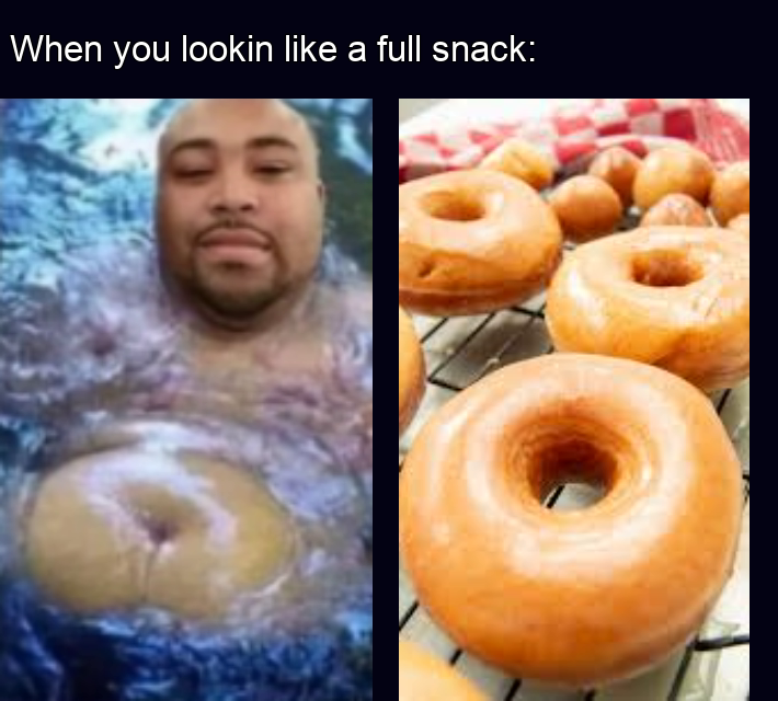 dank memes - funny memes - random meme - When you lookin a full snack