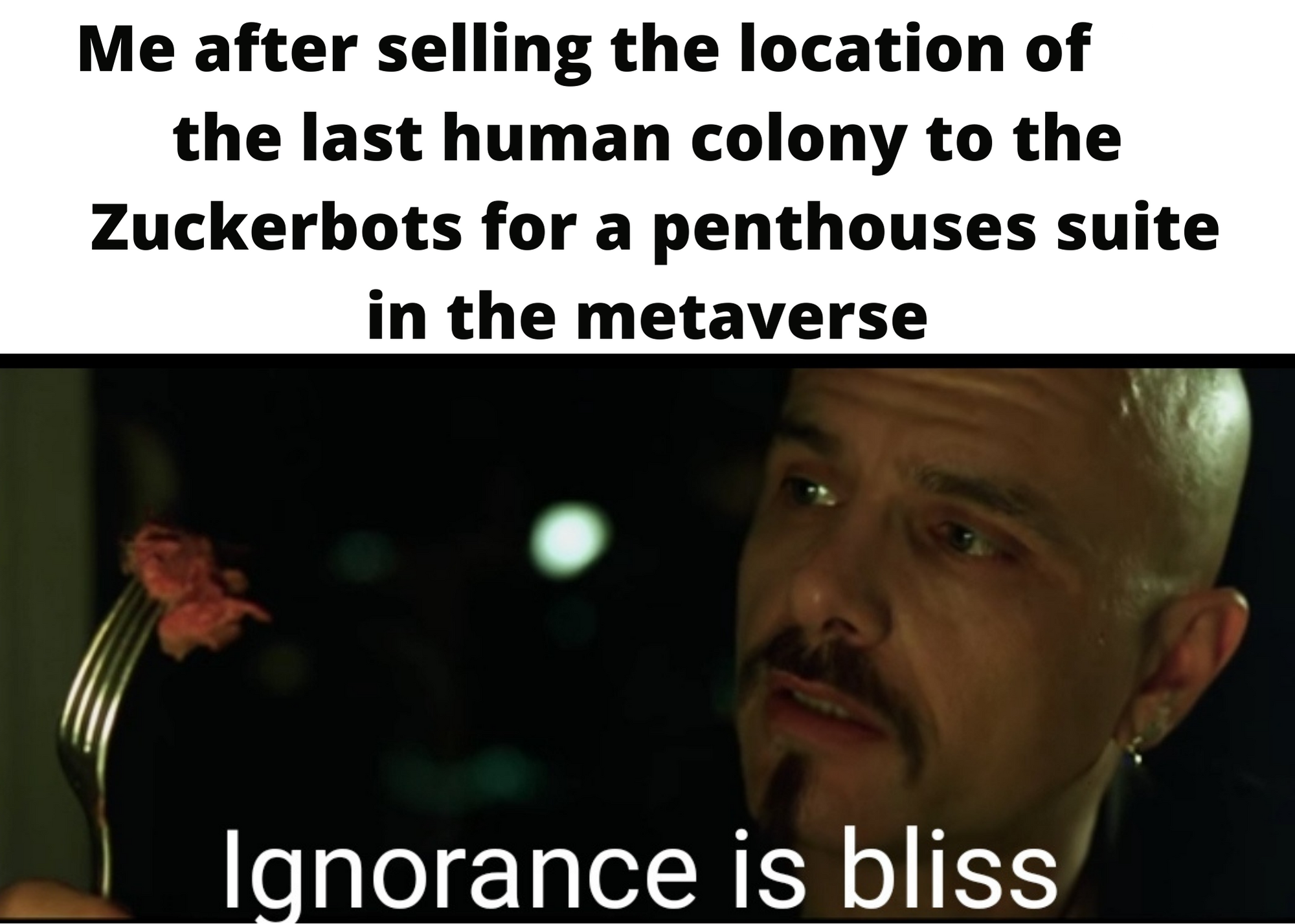 dank memes - funny memes - muzzy characters - Me after selling the location of the last human colony to the Zuckerbots for a penthouses suite in the metaverse Ignorance is bliss
