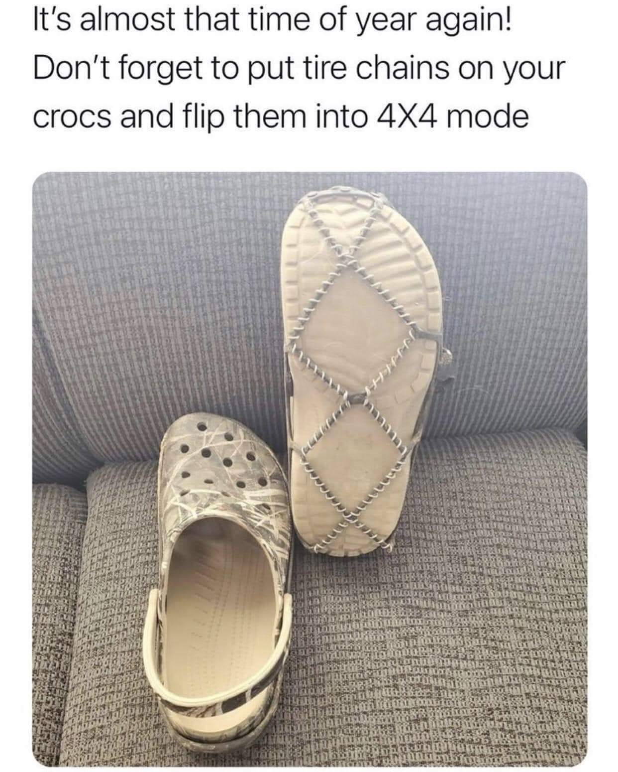 dank memes - funny memes - croc tire chains - It's almost that time of year again! Don't forget to put tire chains on your crocs and flip them into 4X4 mode ter