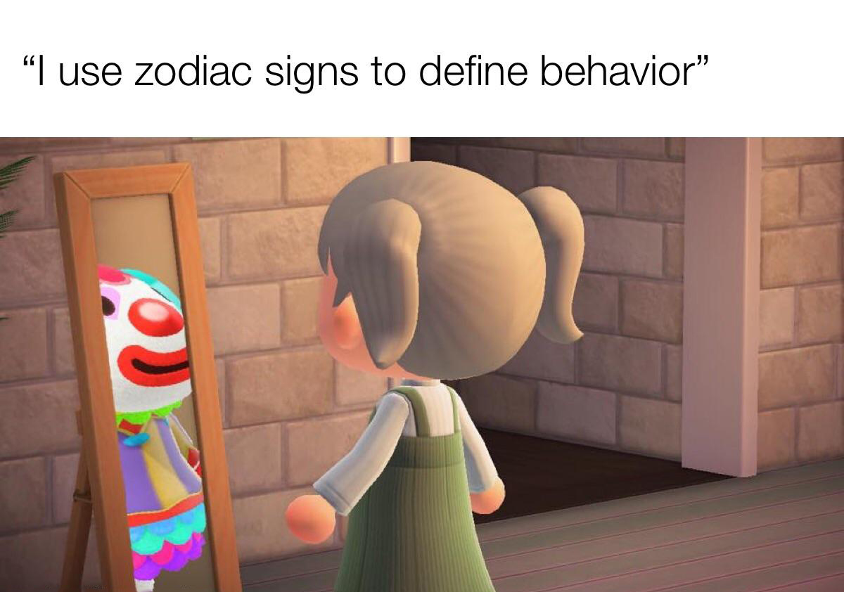 dank memes - funny memes - animal crossing clown mirror - "I use zodiac signs to define behavior