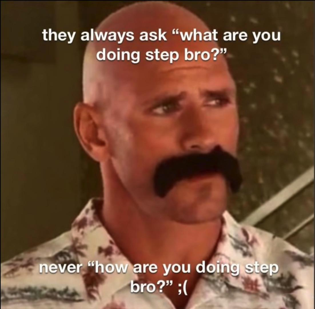 johnny sins reddit memes - they always ask "what are you doing step bro?" never "how are you doing step bro?" ;