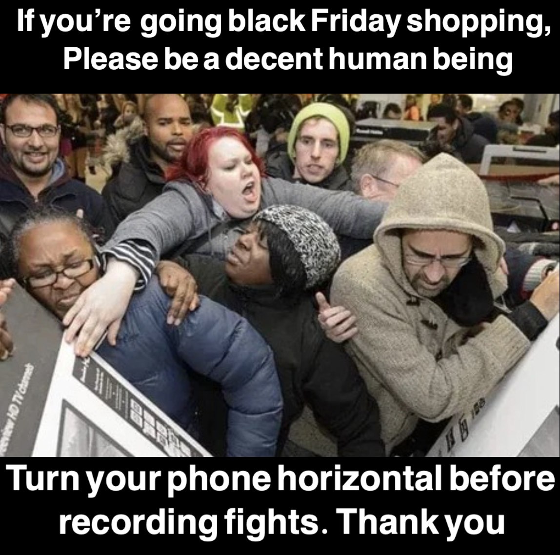 funny memes - inside walmart black friday - If you're going black Friday shopping, Please be a decent human being Vid Tv channel Turn your phone horizontal before recording fights. Thank you