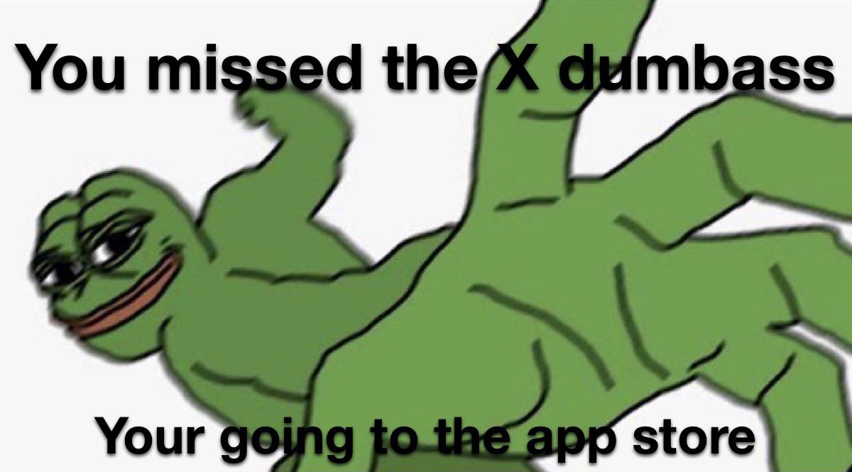 cartoon - You missed the X dumbass Your going to the app store