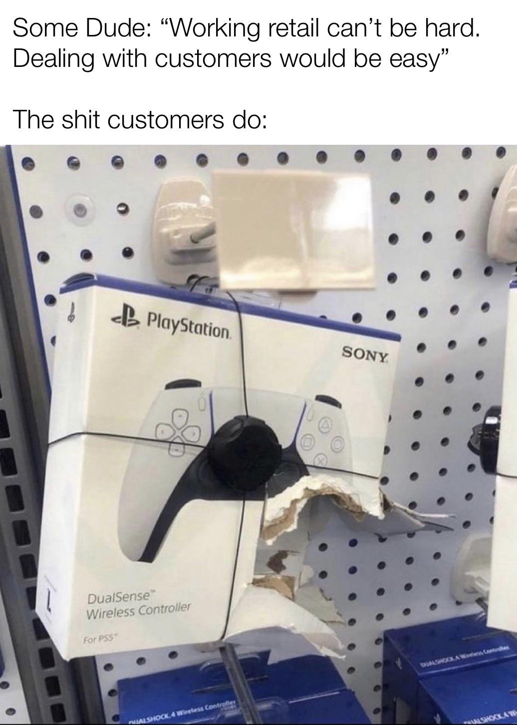 ps5 meme boyfriend - Some Dude Working retail can't be hard. Dealing with customers would be easy" The shit customers do B PlayStation Sony DualSense Wireless Controller For Pss Asid Law Realshock 4 Wireless Controller Baskickar
