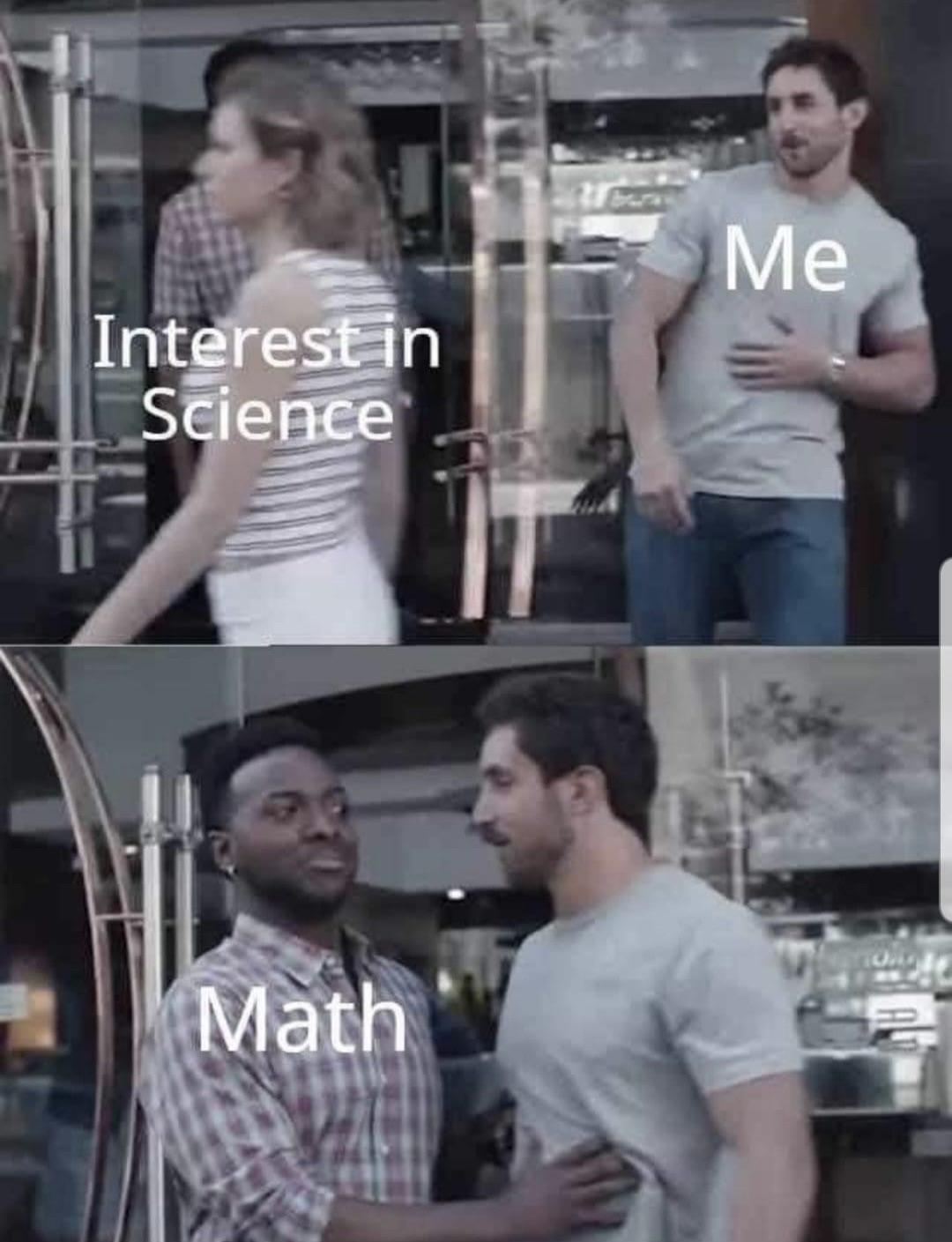 funny memes - bro not cool meme template - Me Interest in Science Math
