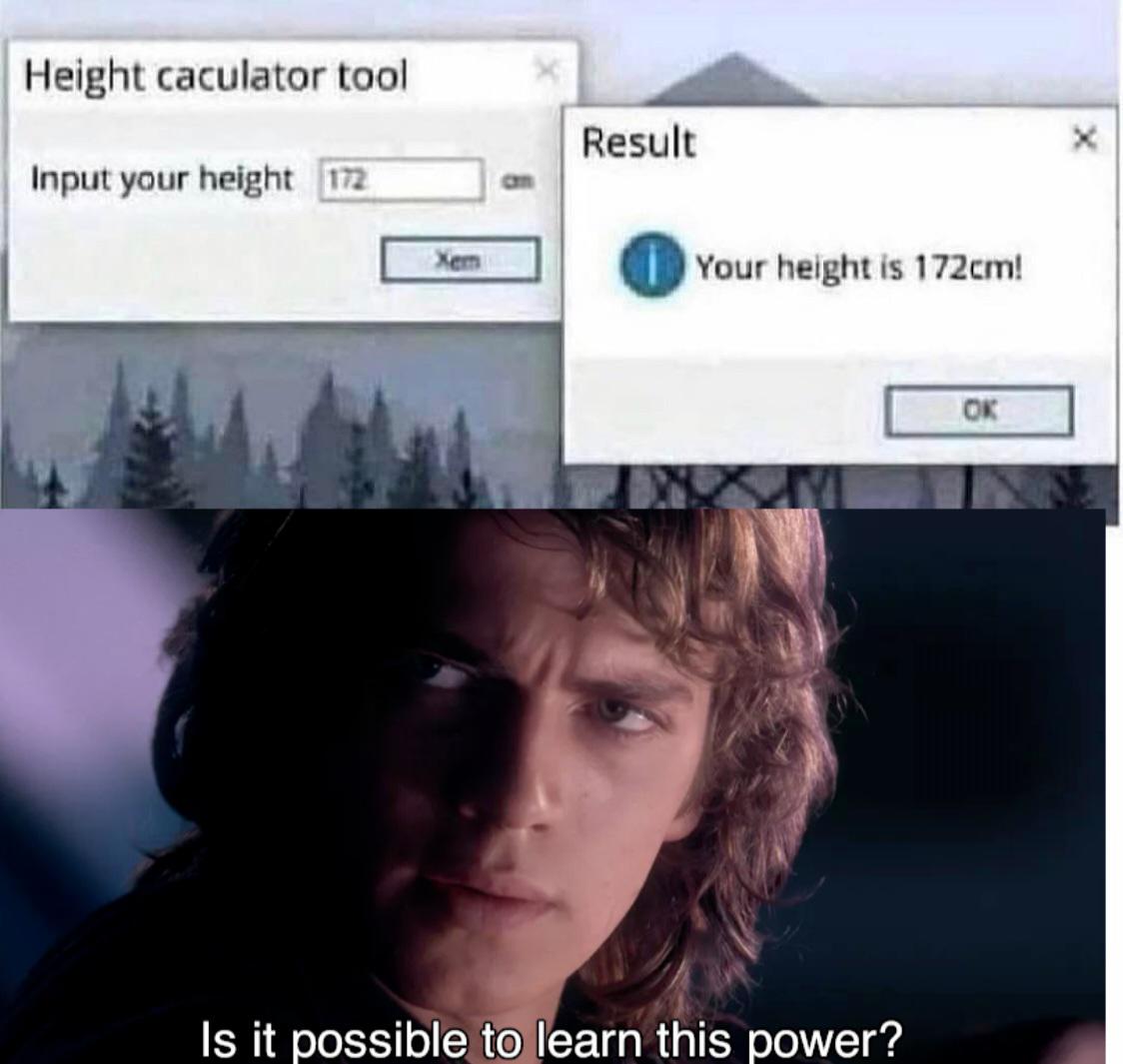 funny memes - possible to learn this power - Height caculator tool Result Input your height 172 Your height is 172cm! Ok Is it possible to learn this power?