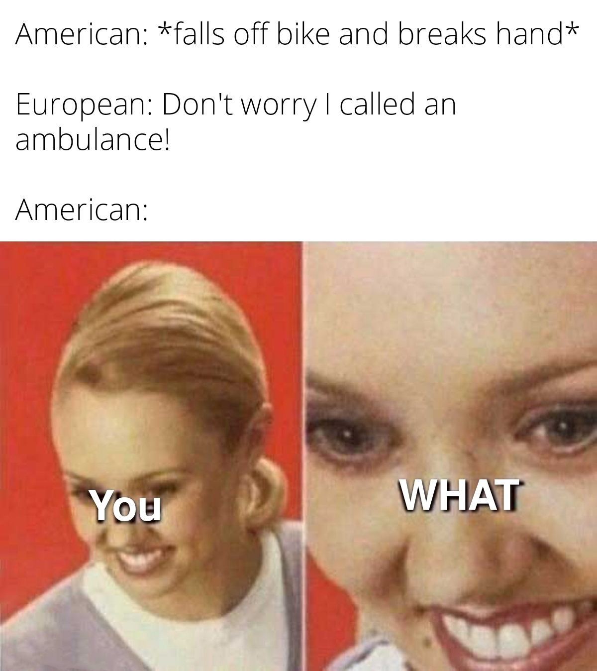 funny memes - meme 2021 - American falls off bike and breaks hand European Don't worry I called an ambulance! American You What
