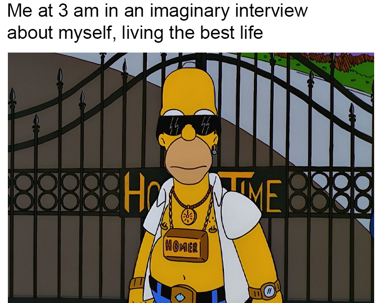 funny memes - taxes gif simpsons - Me at 3 am in an imaginary interview about myself, living the best life Hra Time Homer 0
