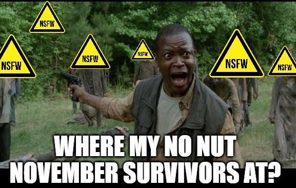 funny memes - tree - Nsfw Nsfw Nsfw Nsfw Nsfw Nsfw Where My No Nut November Survivors At?