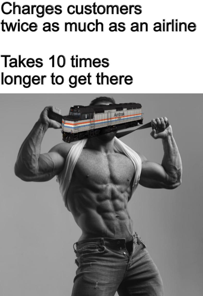 funny memes - refuses to elaborate further template - Charges customers twice as much as an airline Takes 10 times longer to get there Amtrak