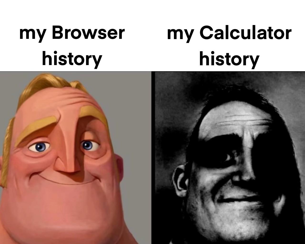 funny memes - mr incredible meme - my Calculator my Browser history history