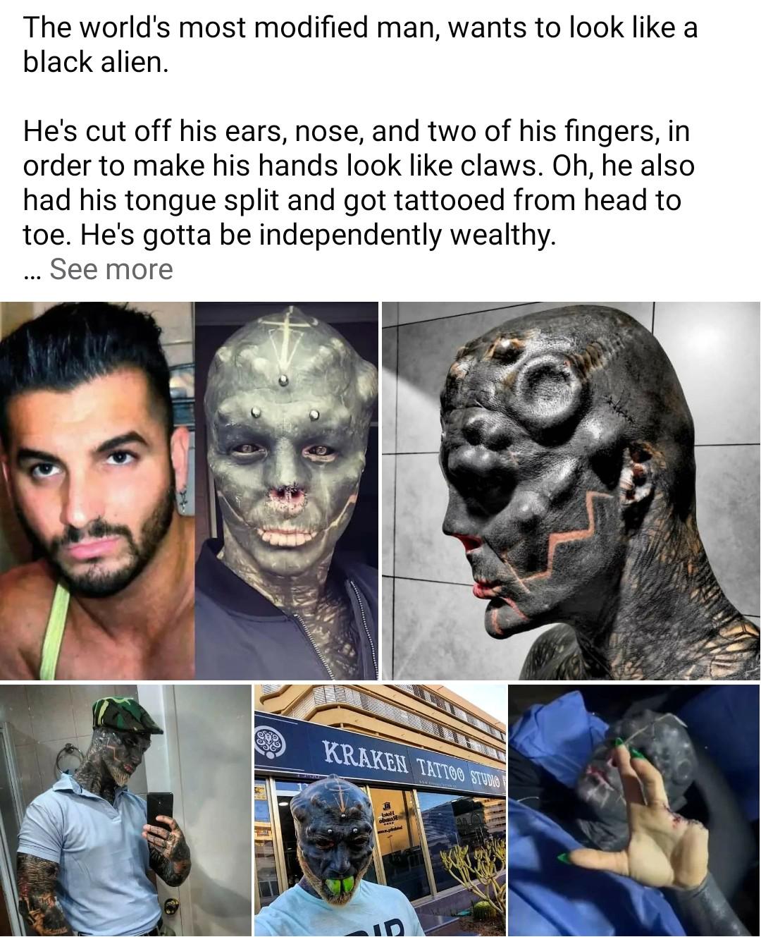 cringe - cringetopia - create - The world's most modified man, wants to look a black alien. He's cut off his ears, nose, and two of his fingers, in order to make his hands look claws. Oh, he also had his tongue split and got tattooed from head to toe. He'