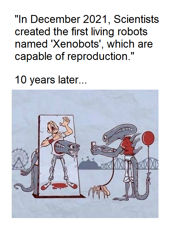 "In , Scientists created the first living robots named 'Xenobots', which are capable of reproduction." 10 years later... Kxi