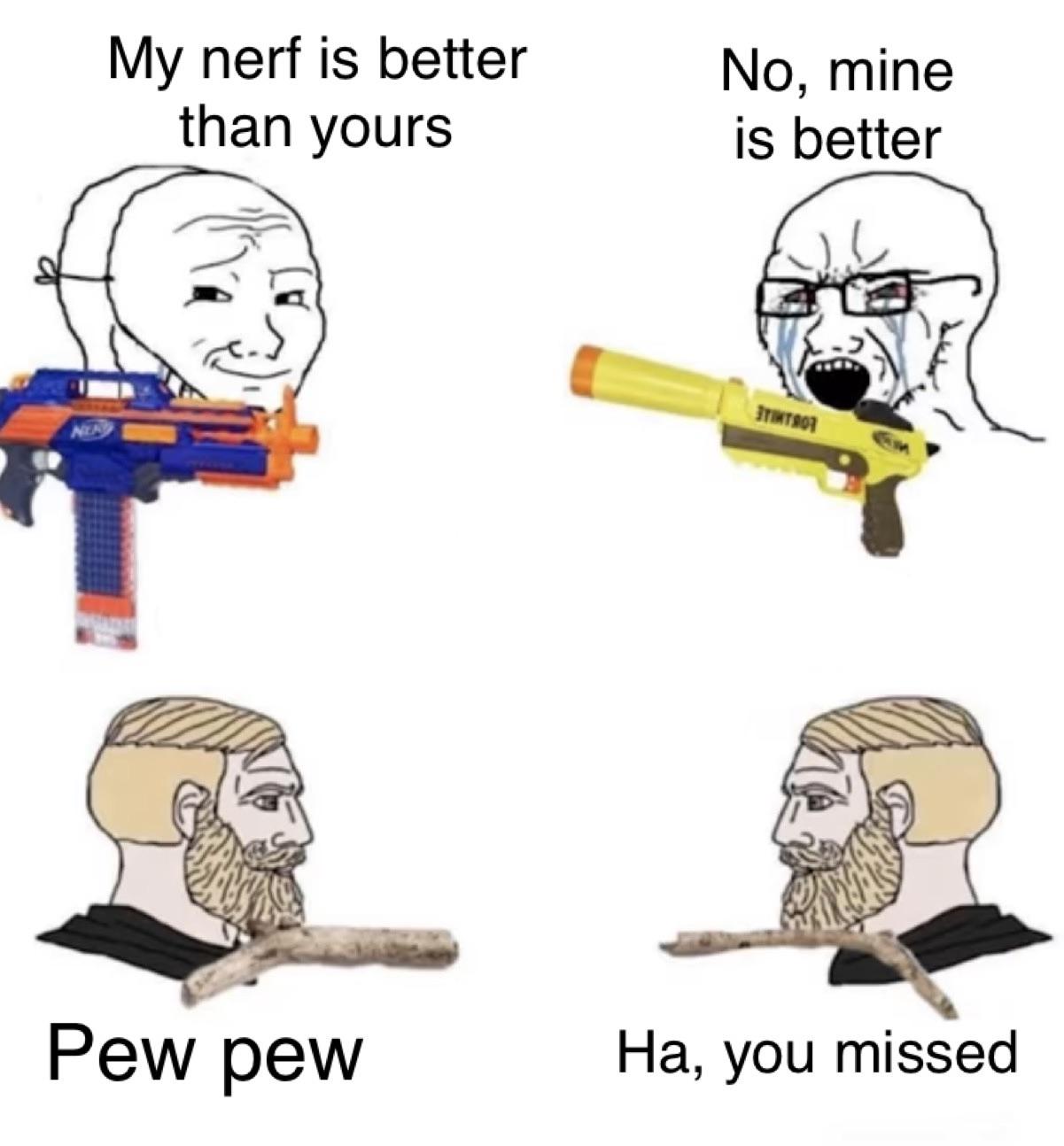 hilarious memes - nerf fortnite meme - My nerf is better than yours No, mine is better Ituation Nea Pew pew Ha, you missed