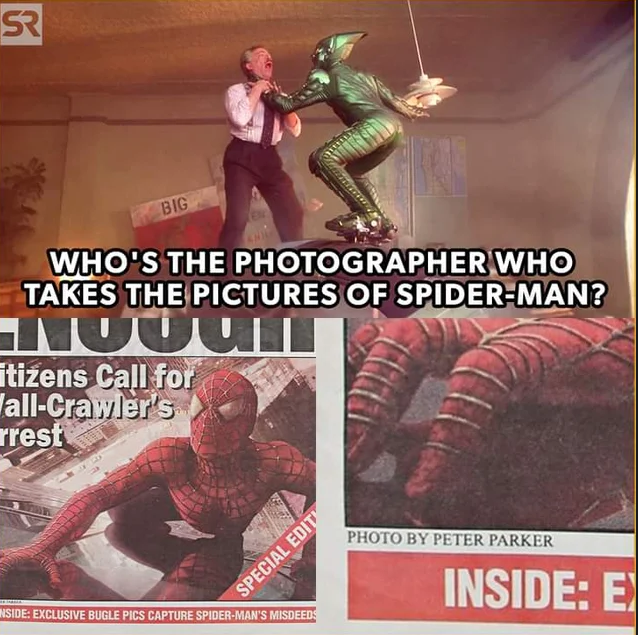 hilarious memes - daily bugle - Sr Big Who'S The Photographer Who Takes The Pictures Of SpiderMan? itizens Call for allCrawler's rrest Photo By Peter Parker Inside E Special Edit Hside Exclusive Bugle Pics Capture SpiderMan'S Misdeeds