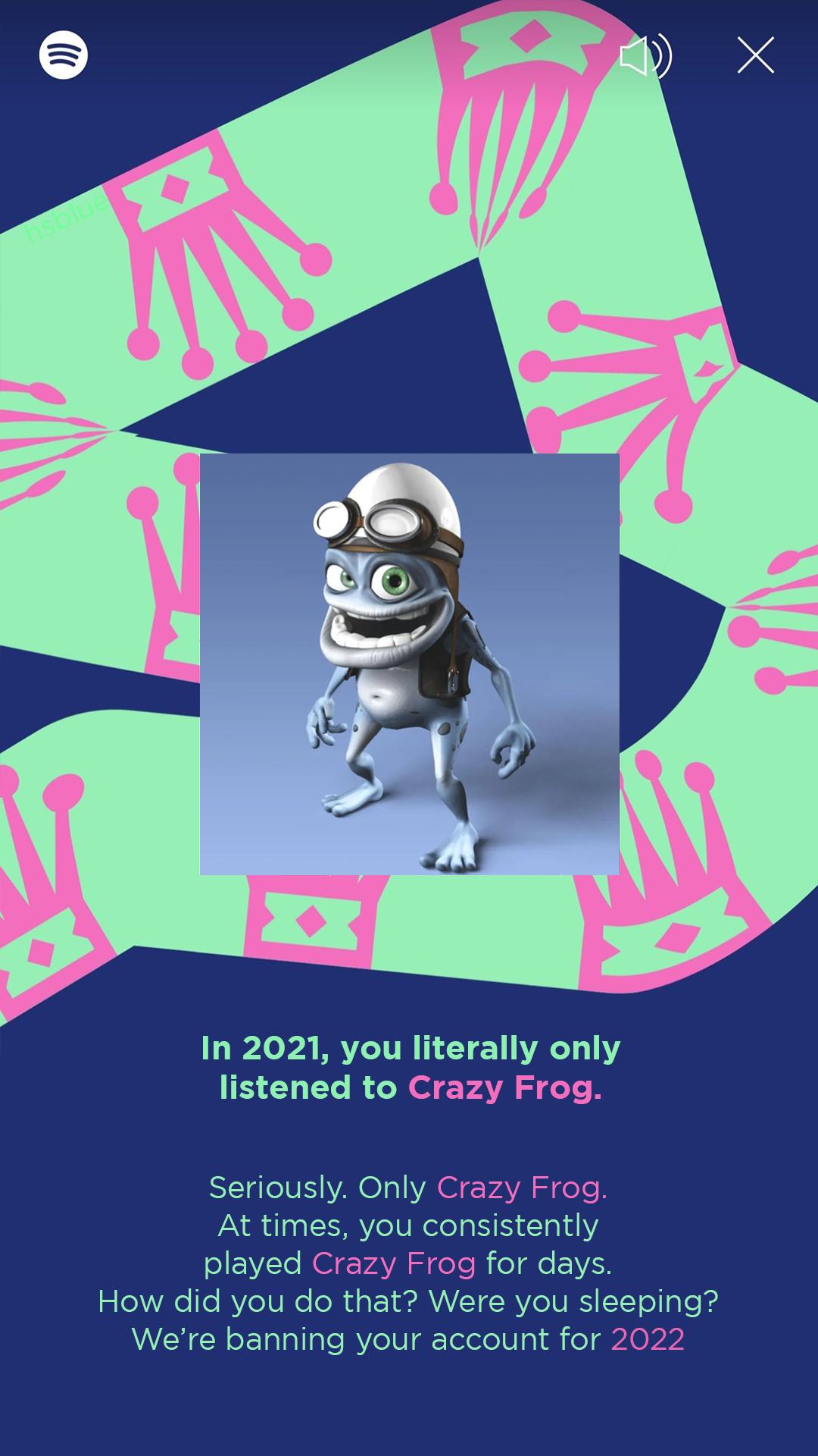 hilarious memes - crazy frog - In 2021, you literally only listened to Crazy Frog. Seriously. Only Crazy Frog. At times, you consistently played Crazy Frog for days How did you do that? Were you sleeping? We're banning your account for 2022
