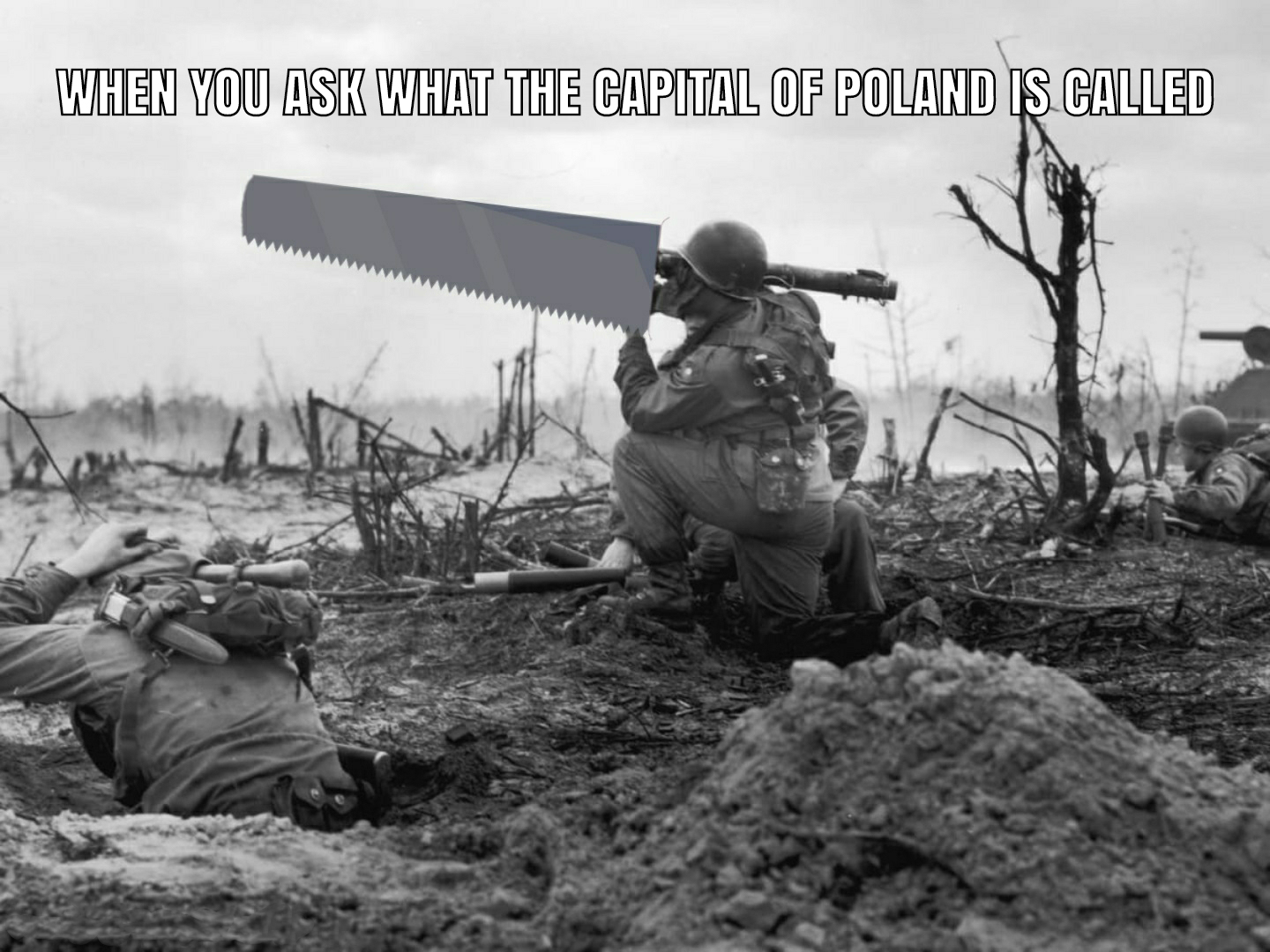hilarious memes - soldier - When You Ask What The Capital Of Poland Is Called