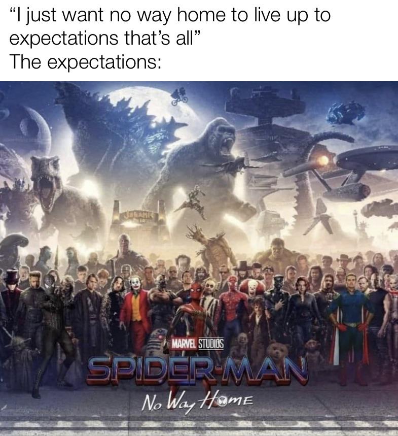 dank memes - benny productions movie characters - "I just want no way home to live up to expectations that's all" The expectations Udeak Marvel Studios Spider Man No Way Home