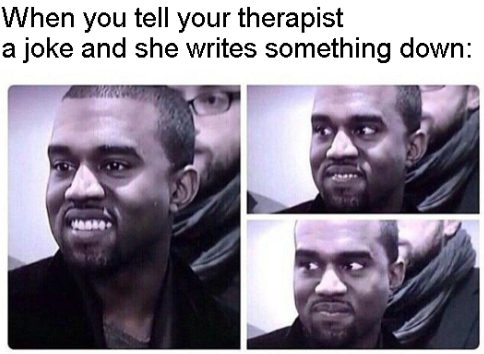 dank memes - math anxiety - When you tell your therapist a joke and she writes something down