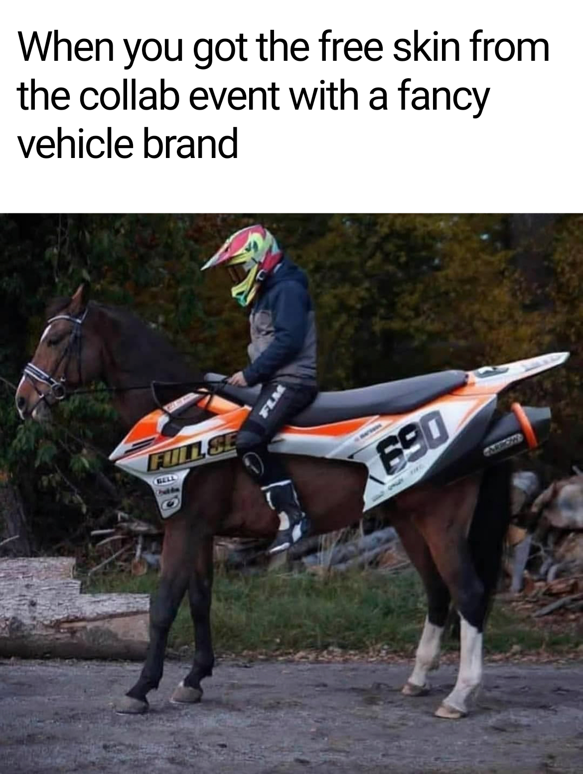 dank memes - motocross horse - When you got the free skin from the collab event with a fancy vehicle brand Filte 690