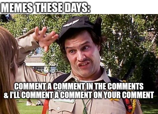 dank memes - guard meme - Memes These Days Comment A Comment In The & I'Ll Comment A Comment On Your Comment
