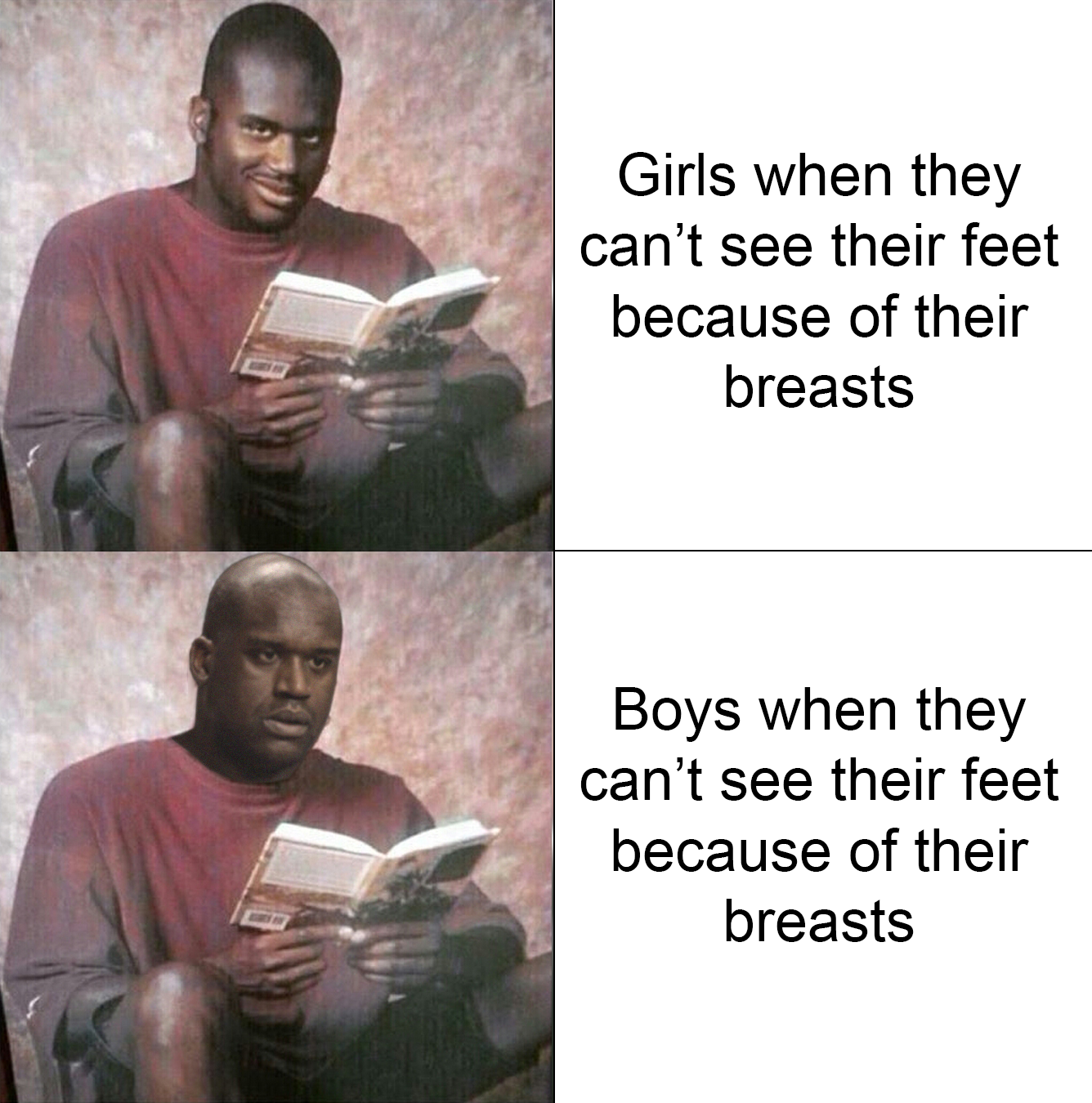 dank memes - shaq reading - Girls when they can't see their feet because of their breasts Boys when they can't see their feet because of their breasts