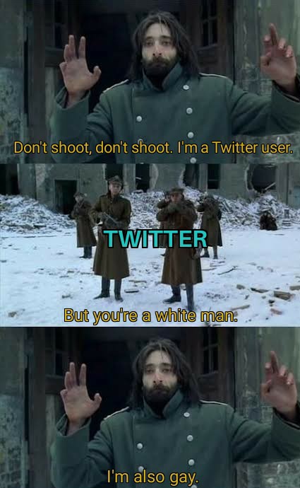fresh memes - Don't shoot, don't shoot. I'm a Twitter user. Twitter But you're a white man. I'm also gay.