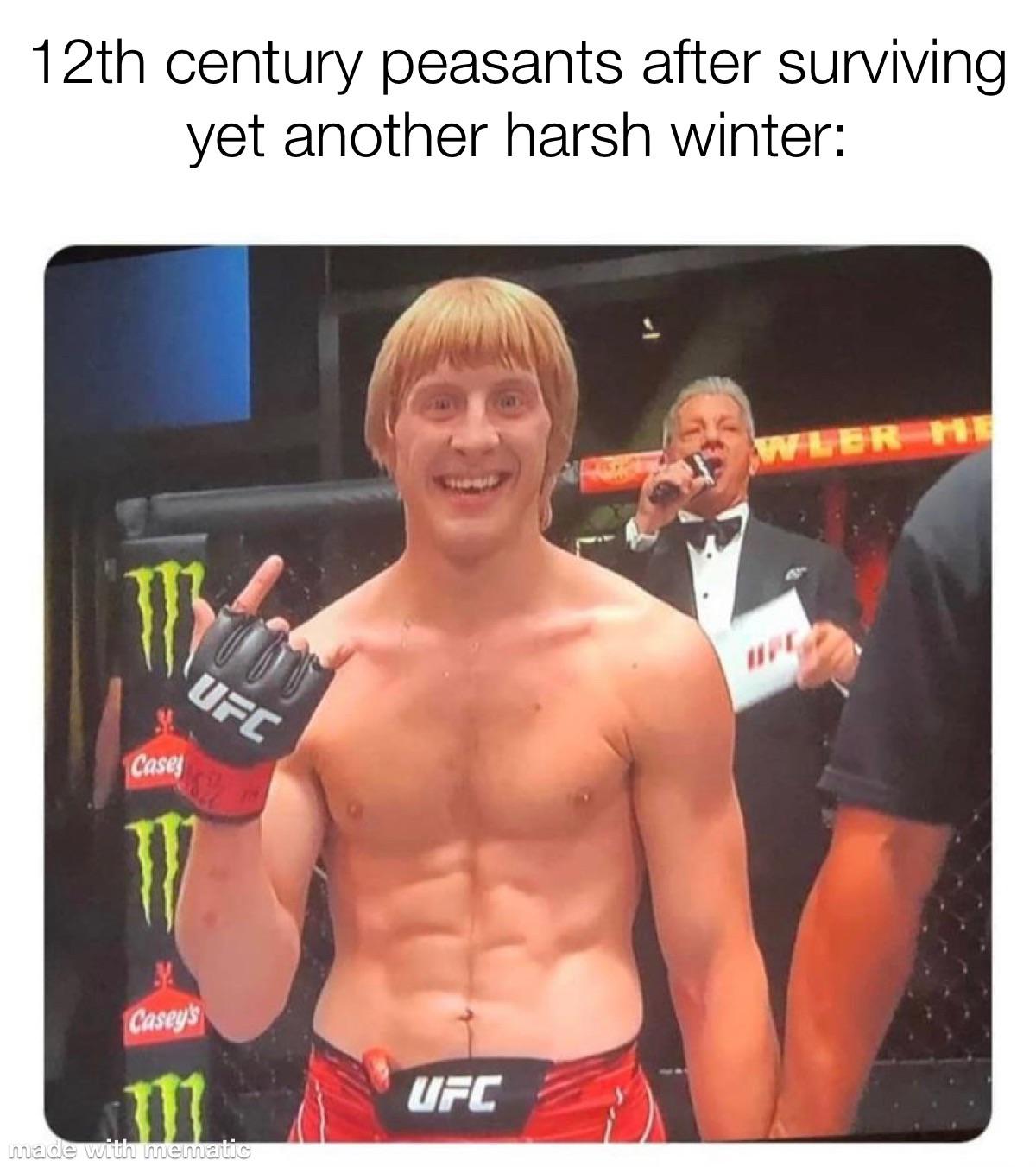 fresh memes - 15th century peasant after surviving - 12th century peasants after surviving yet another harsh winter Wler Me Ufc Cases Casey's Ufc made with mematic