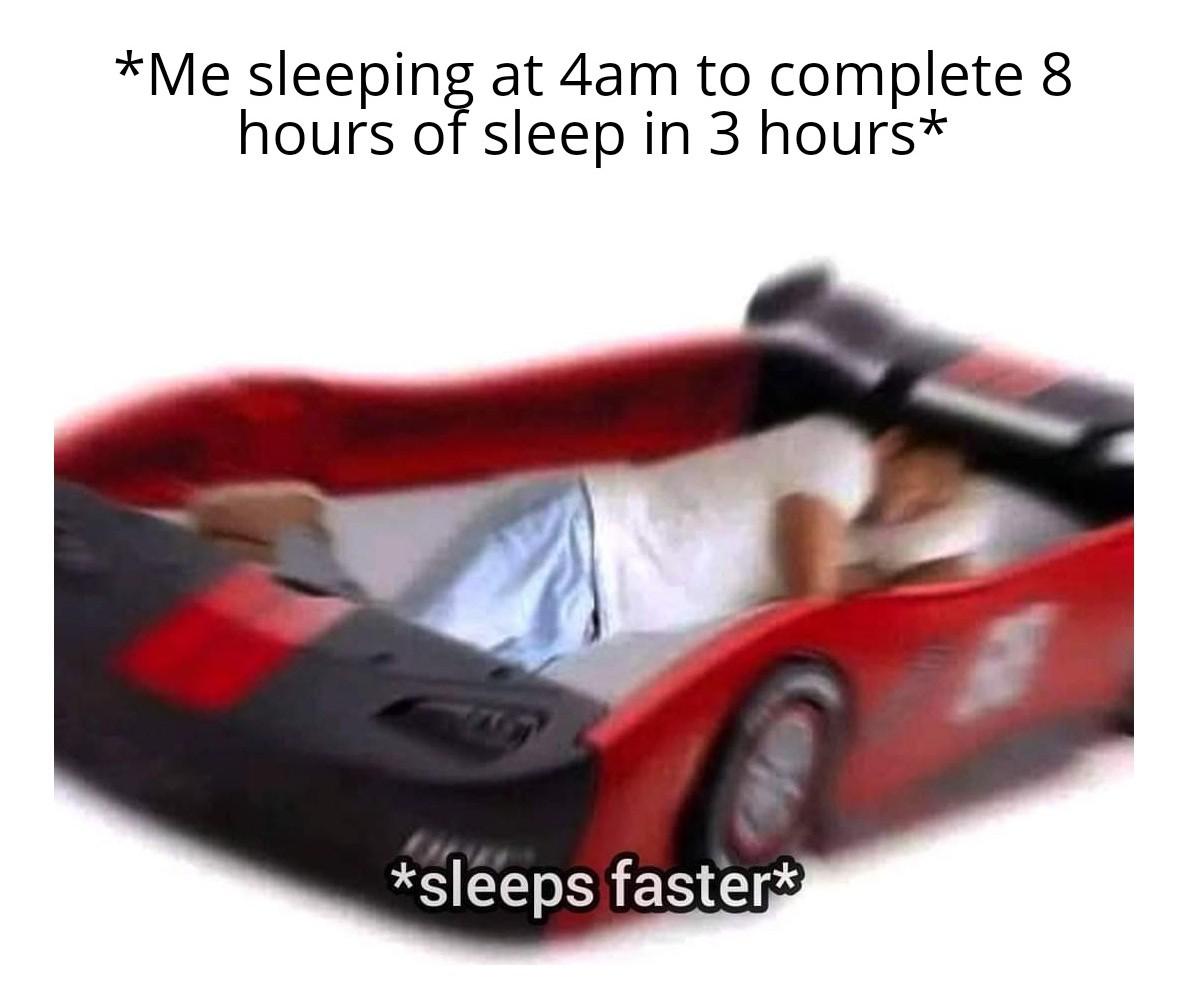 fresh memes - 8 hours of sleep in 3 hours meme - Me sleeping at 4am to complete 8 hours of sleep in 3 hours sleeps faster