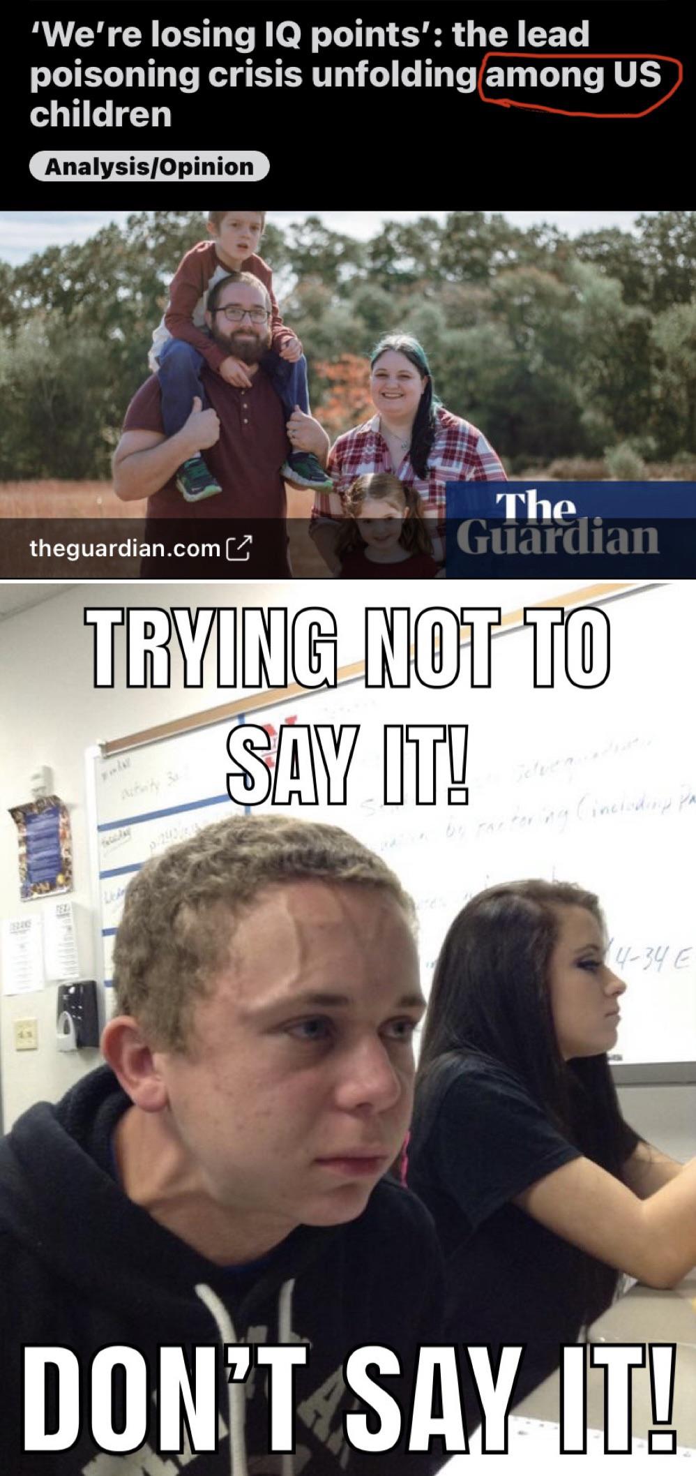 funny memes - dank memes constipated meme - 'We're losing Iq points' the lead poisoning crisis unfolding among Us children AnalysisOpinion The Guardian theguardian.com Trying Not To Say It! 74 92 220 434 Don'T Say It!