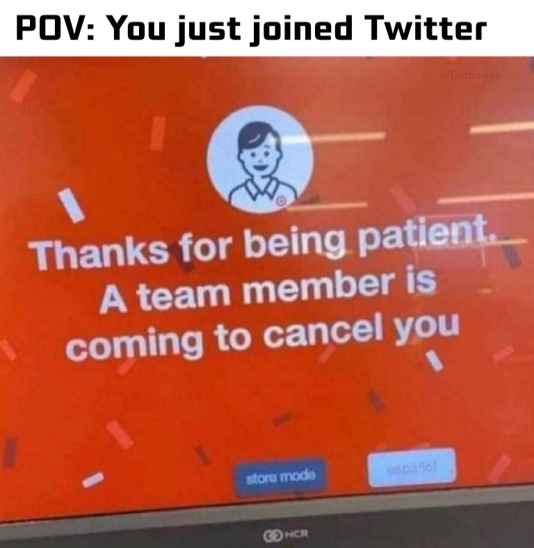 funny memes - dank memes sign - Pov You just joined Twitter Thanks for being patient. A team member is coming to cancel you storu modo Cach