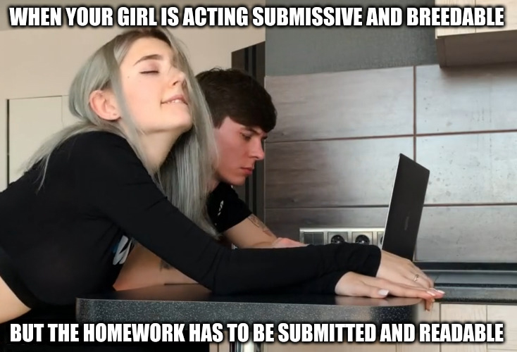 blond - When Your Girl Is Acting Submissive And Breedable But The Homework Has To Be Submitted And Readable