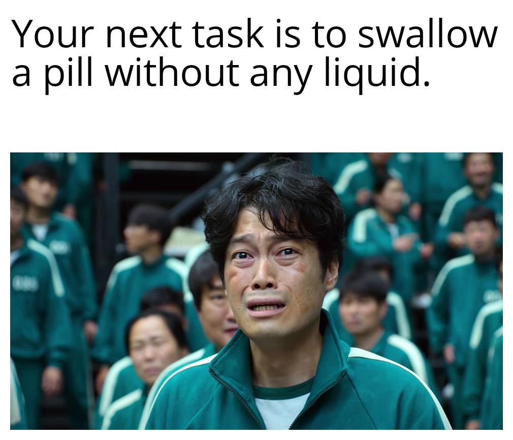dank memes - funny memes - google talk - Your next task is to swallow a pill without any liquid.