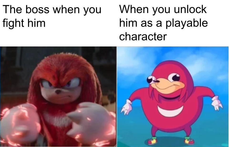 dank memes - funny memes - Knuckles the Echidna - The boss when you fight him When you unlock him as a playable character