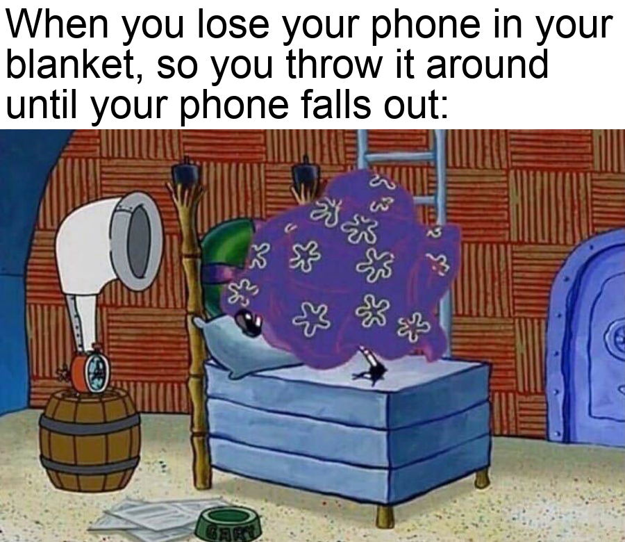 dank memes - funny memes - trying to find long side of blanket meme - When you lose your phone in your blanket, so you throw it around until your phone falls out 0 3 She