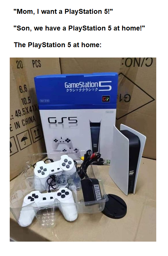 dank memes - Gamepad - "Mom, I want a PlayStation 5!" "Son, we have a PlayStation 5 at home!" The PlayStation 5 at home 20 Pcs "On GameStation! 6.6 10.5 15 Es Lo Genom . 49.5X41X In China Gss Di Wit