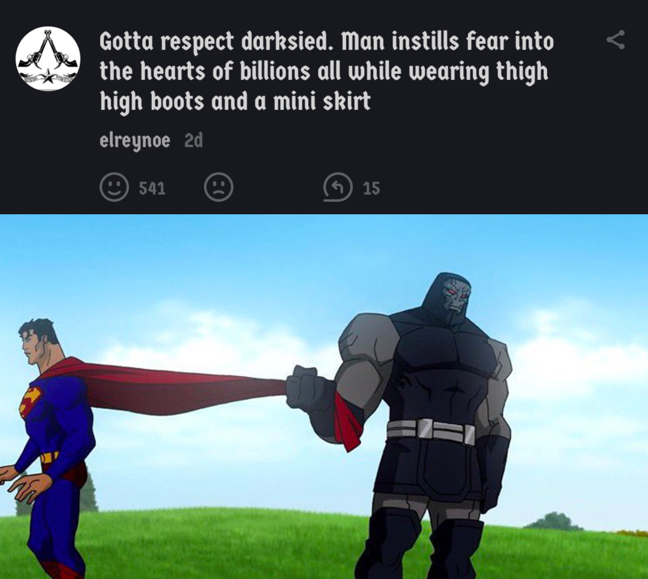 funny memes - meme superman cape - Gotta respect darksied. Man instills fear into the hearts of billions all while wearing thigh high boots and a mini skirt elreynoe 2d 541 15