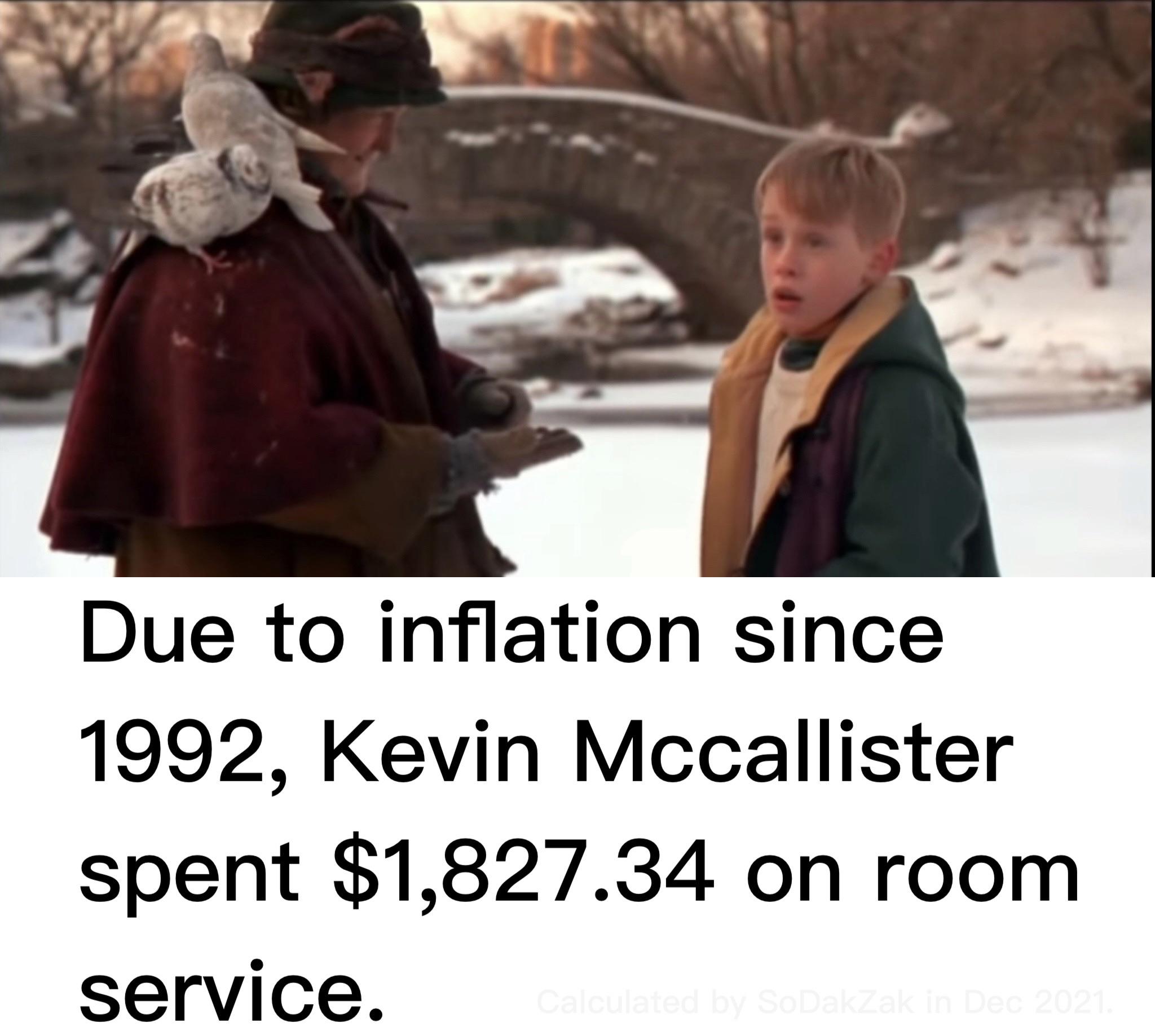 один дома - Due to inflation since 1992, Kevin Mccallister spent $1,827.34 on room service. Calculated by SoDakZak in ,