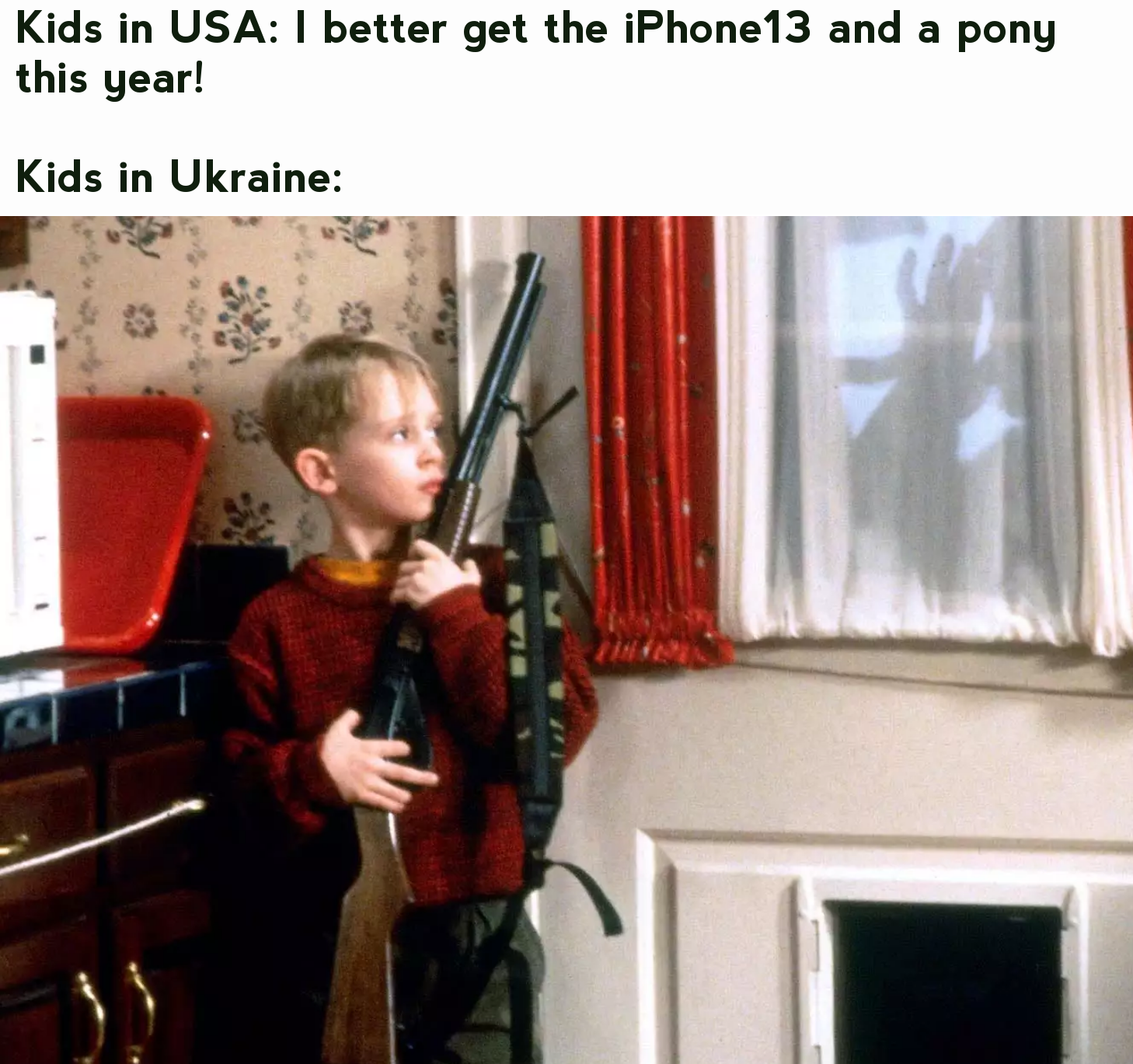 kevin home alone - Kids in Usa I better get the iPhone 13 and a pony this year! Kids in Ukraine