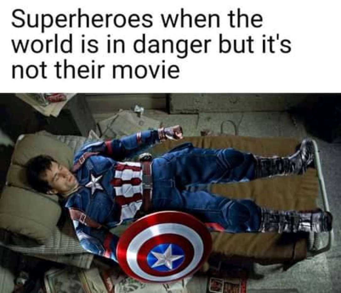 dank memes - something somewhere went terribly wrong - Superheroes when the world is in danger but it's not their movie