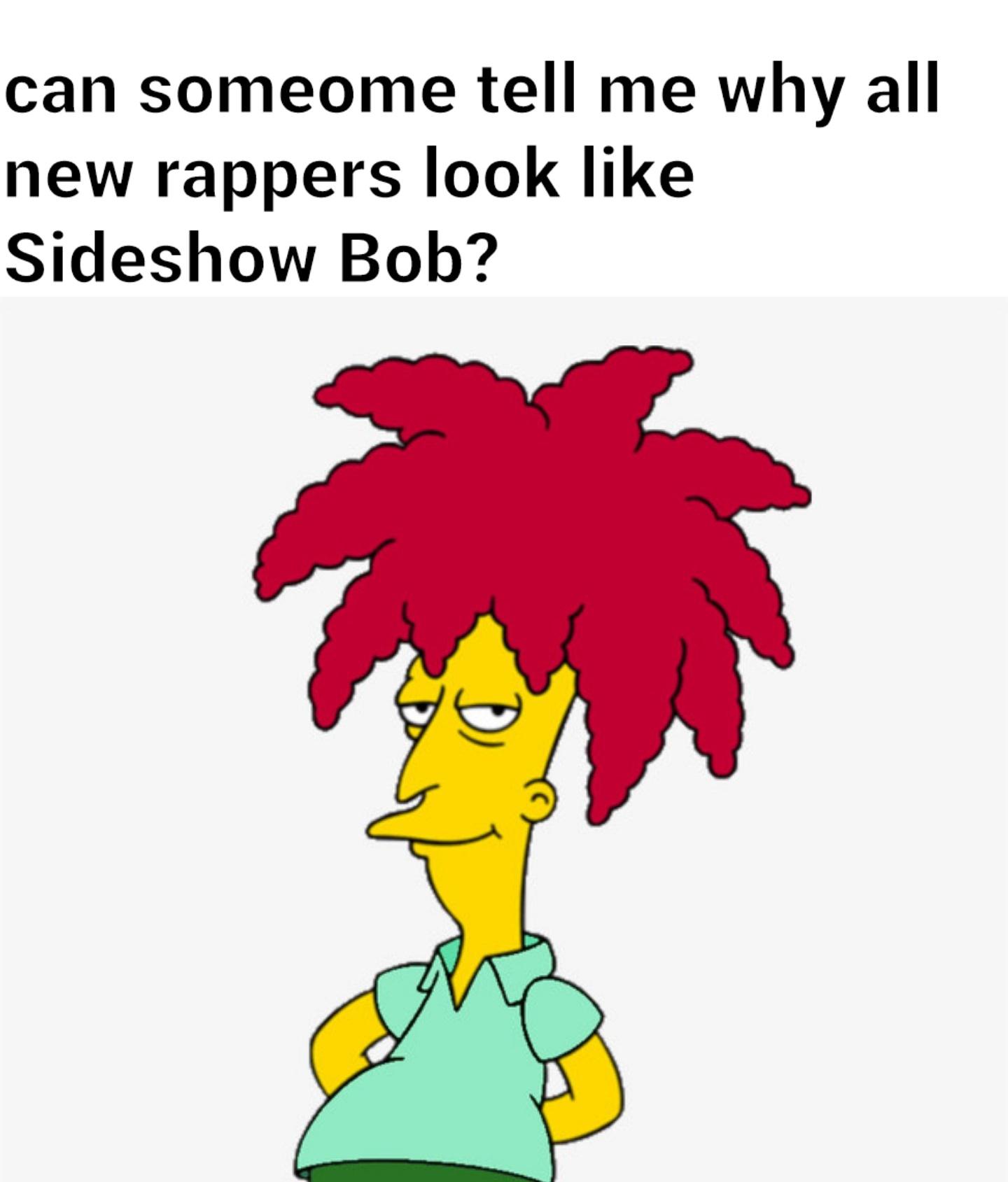 dank memes - sideshow bob - can someome tell me why all new rappers look Sideshow Bob?