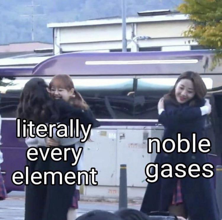 funny memes  - noble gas meme - literally every element noble gases